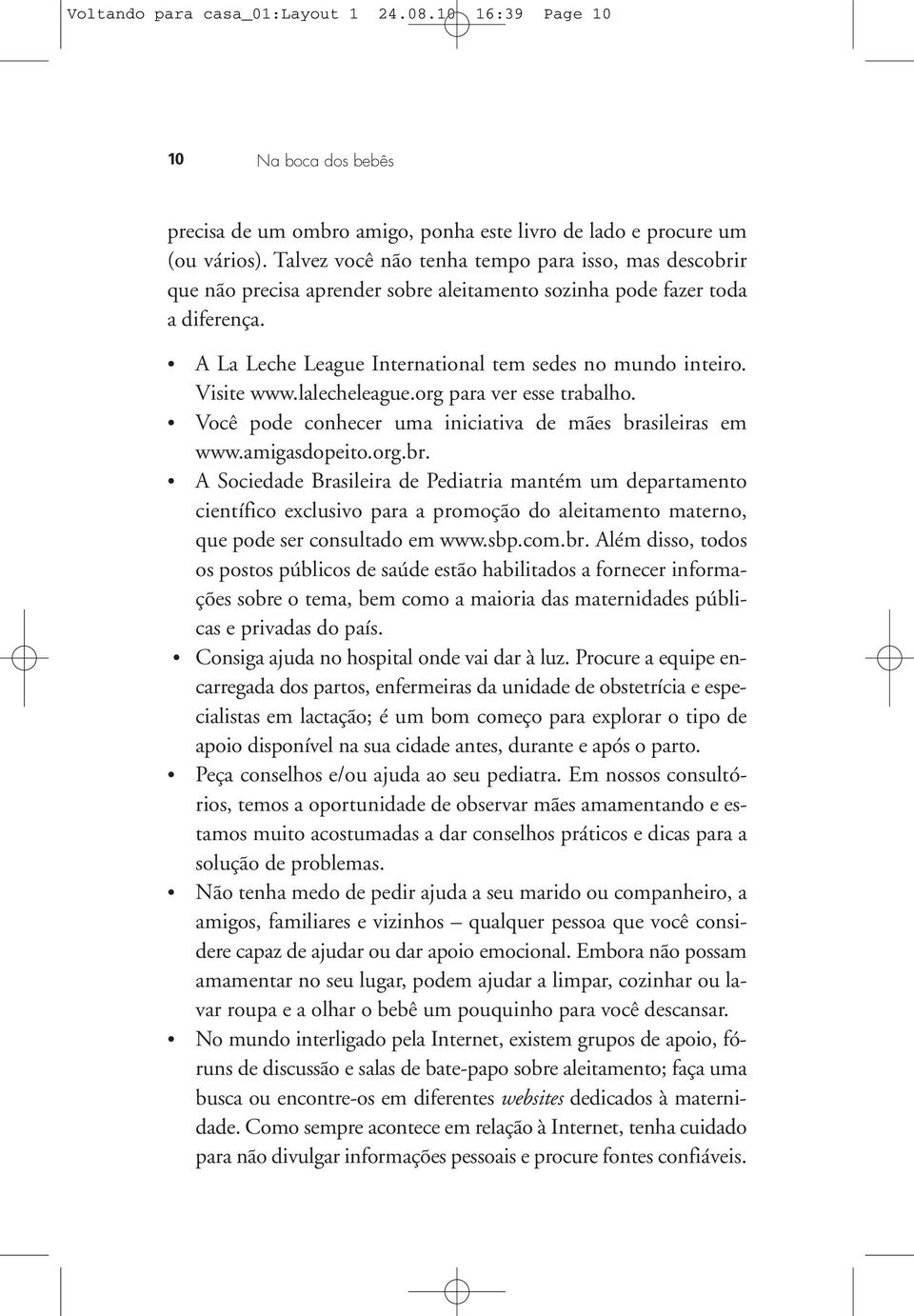 Visite www.lalecheleague.org para ver esse trabalho. Você pode conhecer uma iniciativa de mães bra