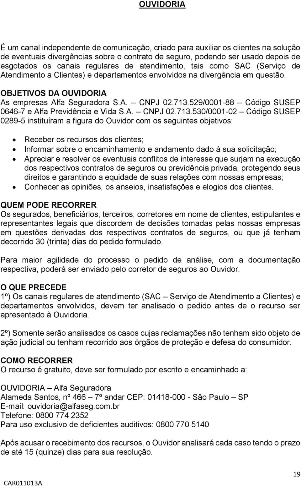 529/0001-88 Código SUSEP 0646-7 e Alfa Previdência e Vida S.A. CNPJ 02.713.