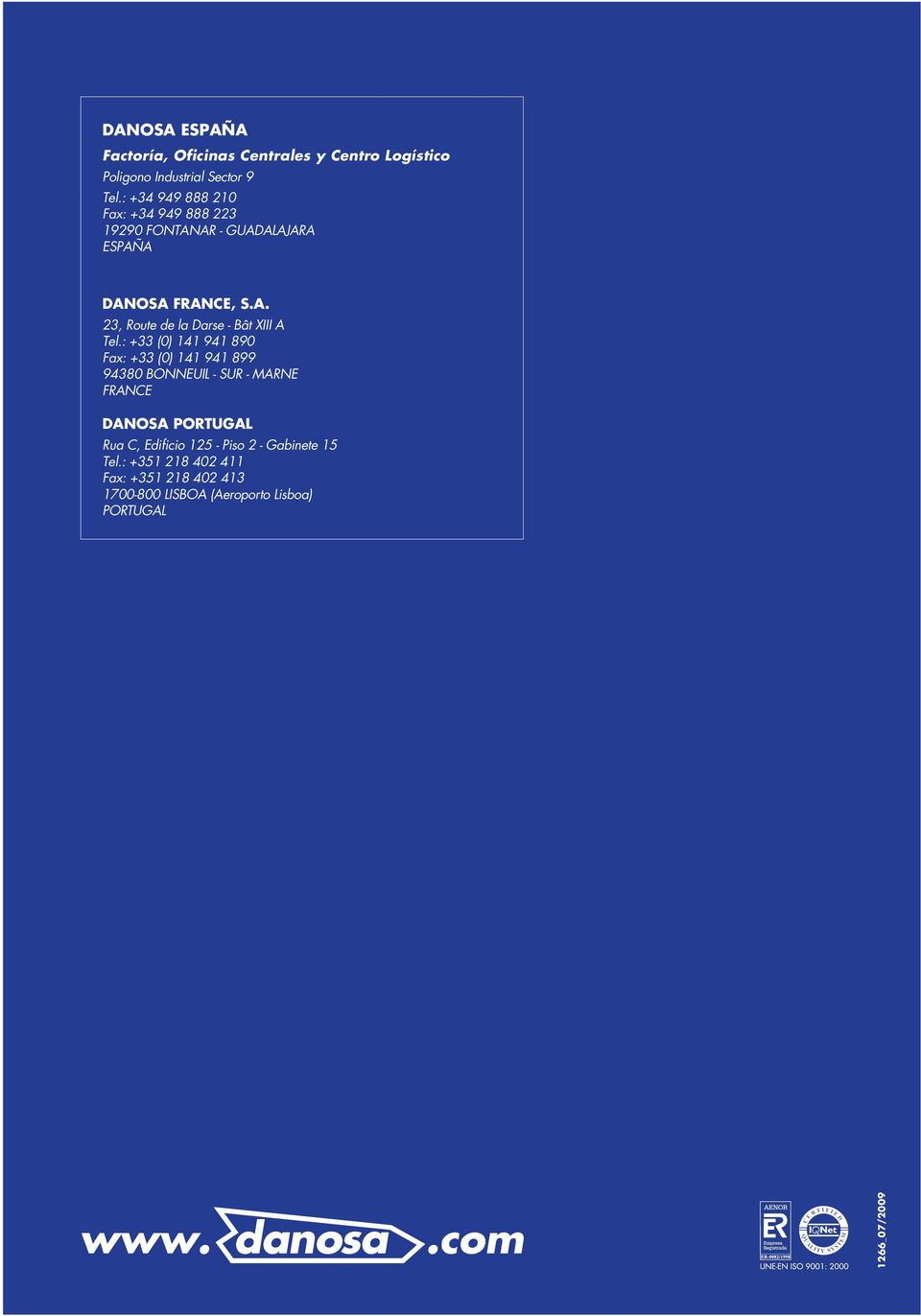 : + (0) 9 90 Fax: + (0) 9 99 90 BONNEUIL - SUR - MARNE FRANCE DANOSA PORTUGAL Rua C, Edificio -