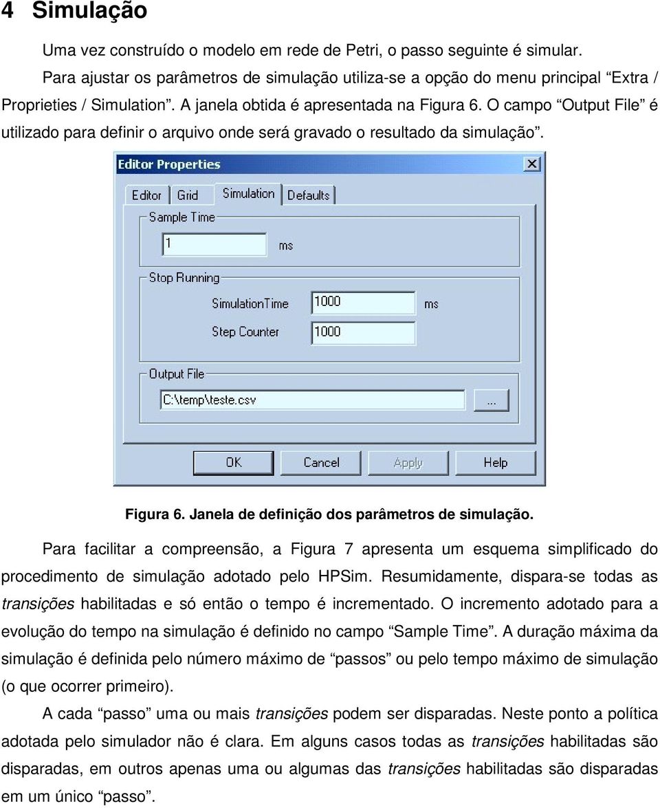 Para facilitar a compreensão, a Figura 7 apresenta um esquema simplificado do procedimento de simulação adotado pelo HPSim.