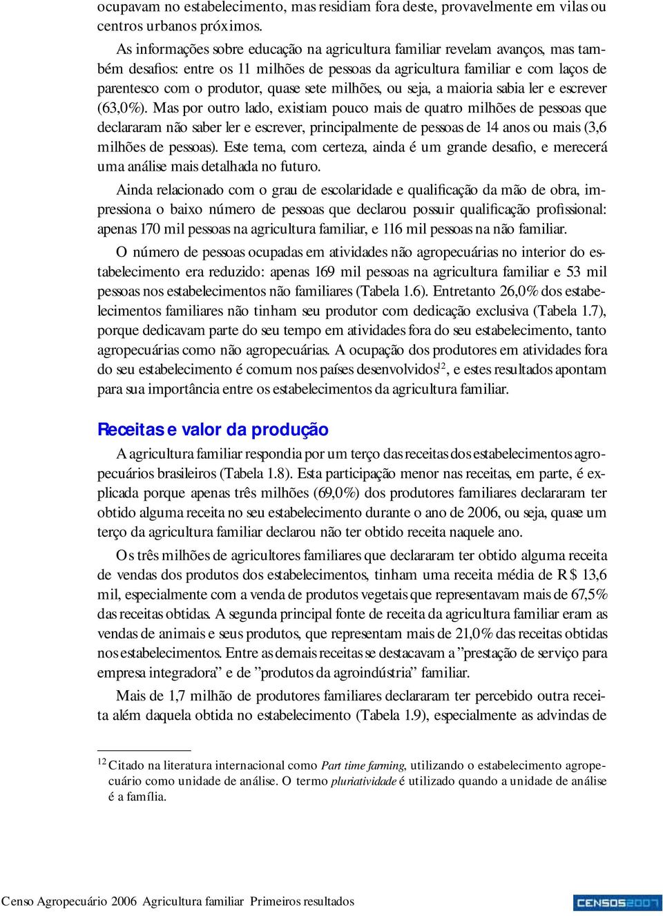 milhões, ou seja, a maioria sabia ler e escrever (63,0%).