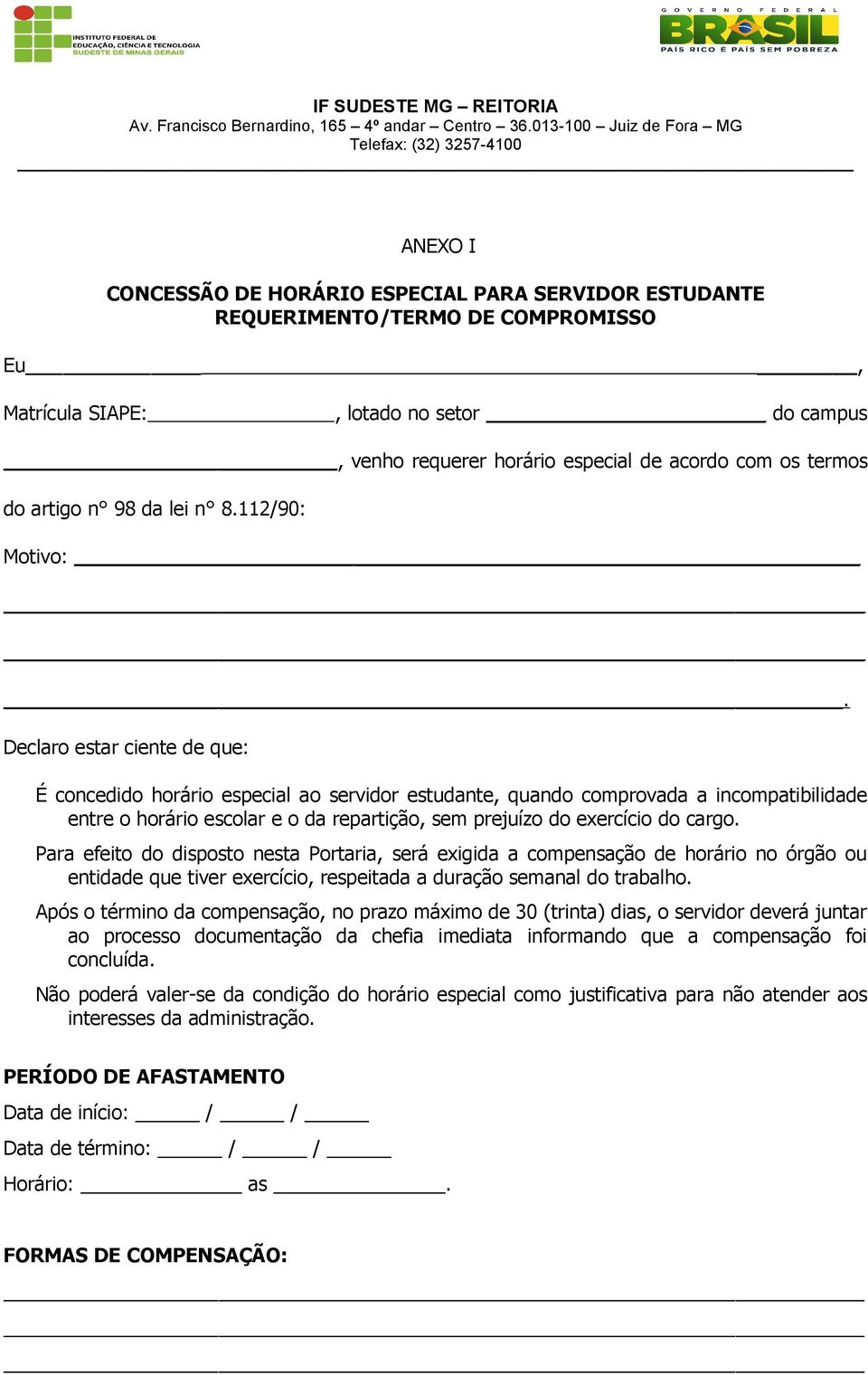 Declaro estar ciente de que: É concedido horário especial ao servidor estudante, quando comprovada a incompatibilidade entre o horário escolar e o da repartição, sem prejuízo do exercício do cargo.