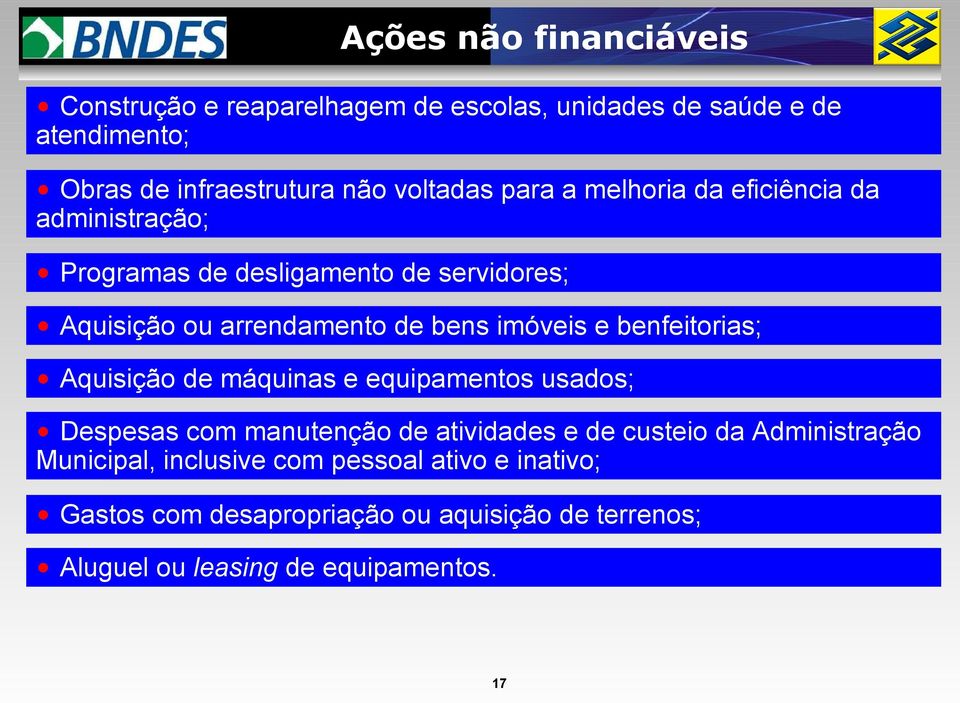 imóveis e benfeitorias; Aquisição de máquinas e equipamentos usados; Despesas com manutenção de atividades e de custeio da