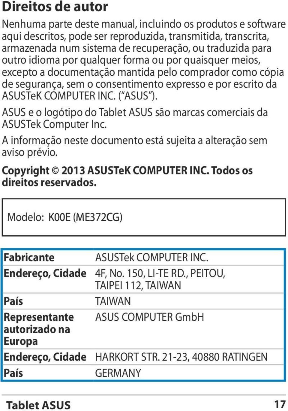 ( ASUS ). ASUS e o logótipo do são marcas comerciais da ASUSTek Computer Inc. A informação neste documento está sujeita a alteração sem aviso prévio. Copyright 2013 ASUSTeK COMPUTER INC.