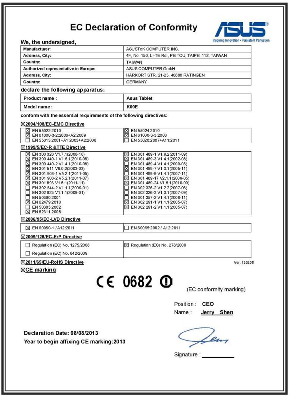 21-23, 40880 RATINGEN GERMANY Asus Tablet K00E conform with the essential requirements of the following directives: 2004/108/EC-EMC Directive EN 55022:2010 EN 61000-3-2:2006+A2:2009 EN