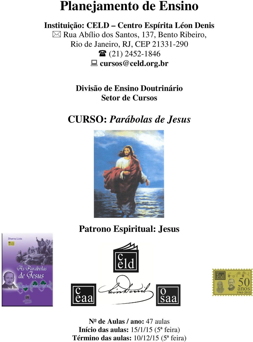 br Divisão de Ensino Doutrinário Setor de Cursos CURSO: Parábolas de Jesus Patrono Espiritual: