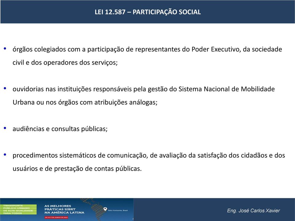 civil e dos operadores dos serviços; ouvidorias nas instituições responsáveis pela gestão do Sistema Nacional de