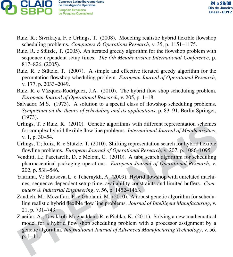A simple and effective iterated greedy algorithm for the permutation flowshop scheduling problem. European Journal of Operational Research, v. 177, p. 2033 2049. Ruiz, R. e Vázquez-Rodríguez, J.A. (2010).