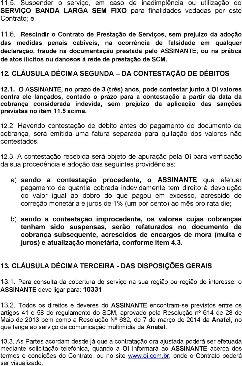 ou na prática de atos ilícitos ou danosos à rede de prestação de SCM. 12