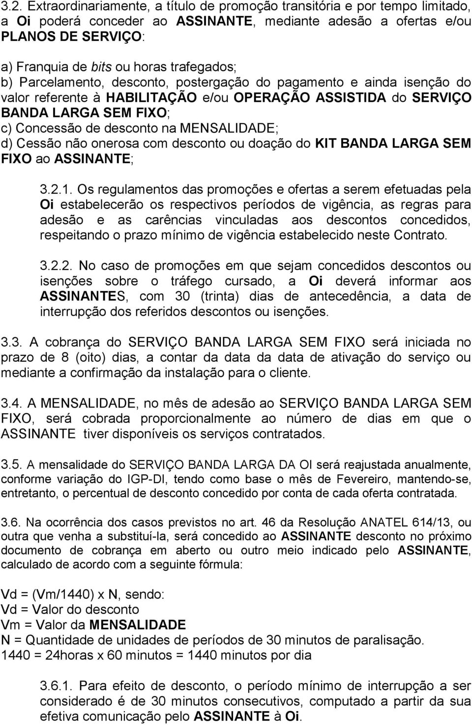 MENSALIDADE; d) Cessão não onerosa com desconto ou doação do KIT BANDA LARGA SEM FIXO ao ASSINANTE; 3.2.1.
