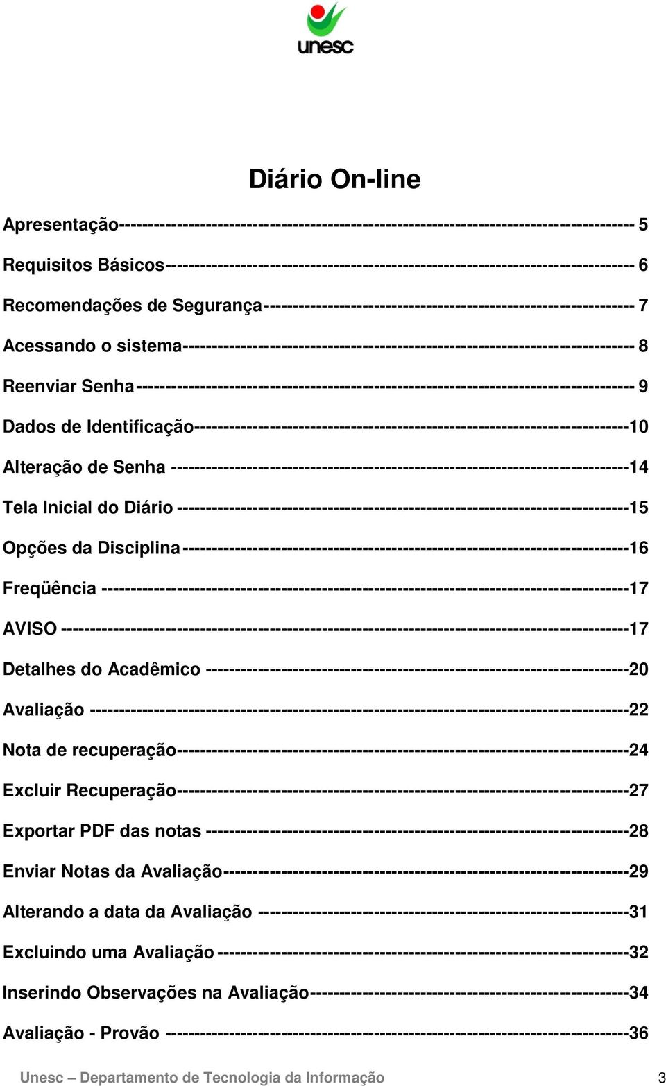 ------------------------------------------------------------------------------ 8 Reenviar Senha -------------------------------------------------------------------------------------- 9 Dados de