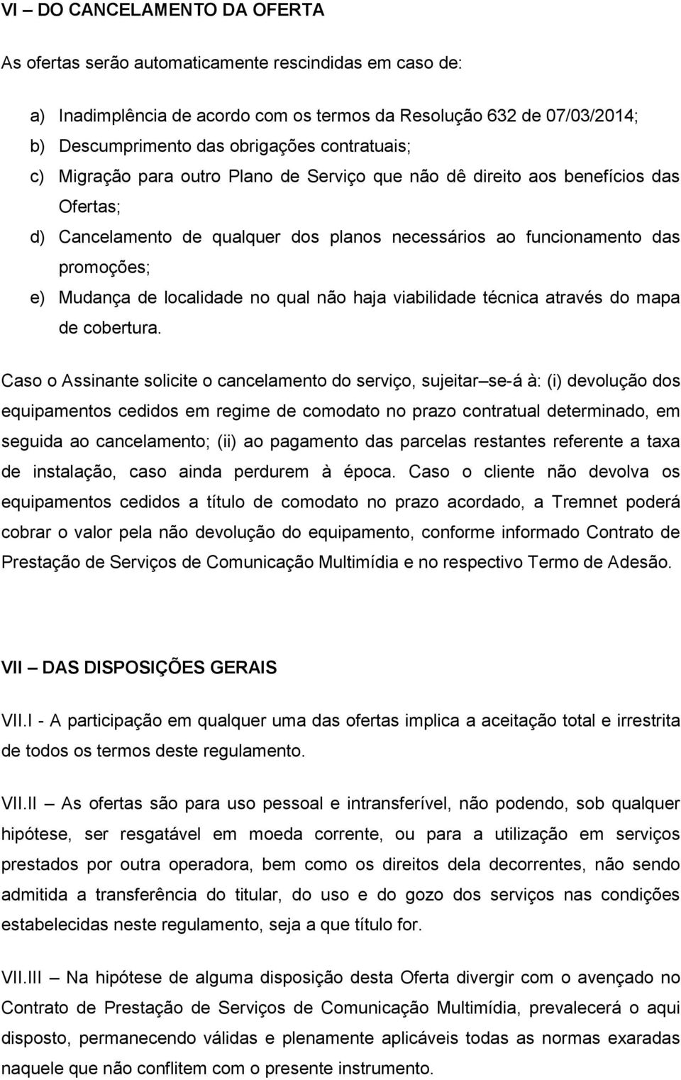 localidade no qual não haja viabilidade técnica através do mapa de cobertura.