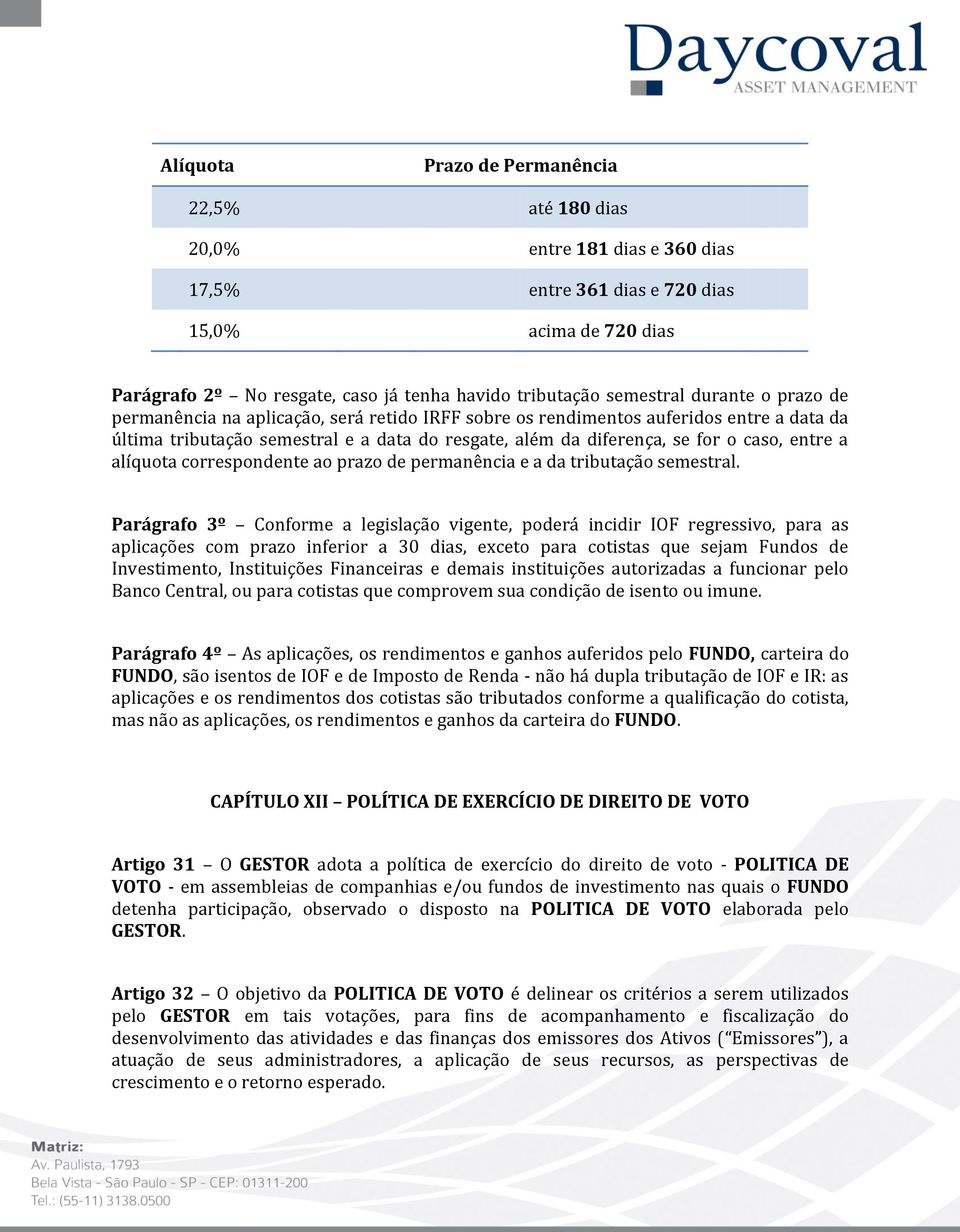 caso, entre a alíquota correspondente ao prazo de permanência e a da tributação semestral.