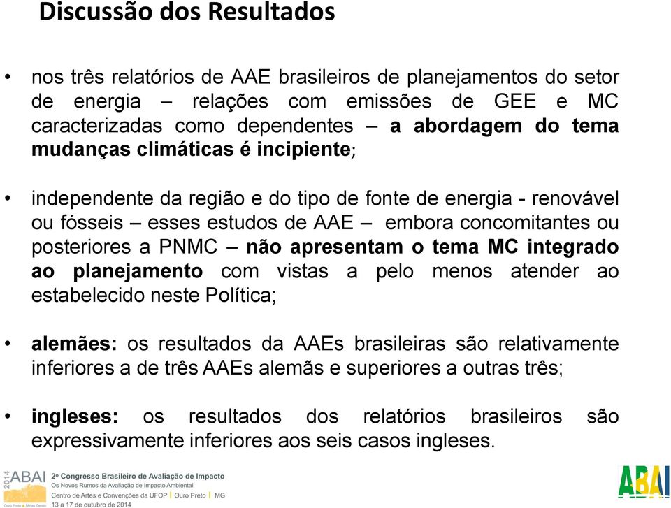 posteriores a PNMC não apresentam o tema MC integrado ao planejamento com vistas a pelo menos atender ao estabelecido neste Política; alemães: os resultados da AAEs