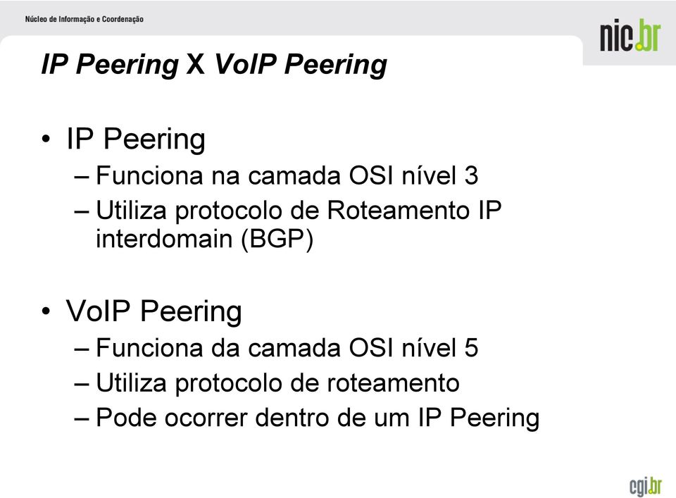 (BGP) VoIP Peering Funciona da camada OSI nível 5 Utiliza