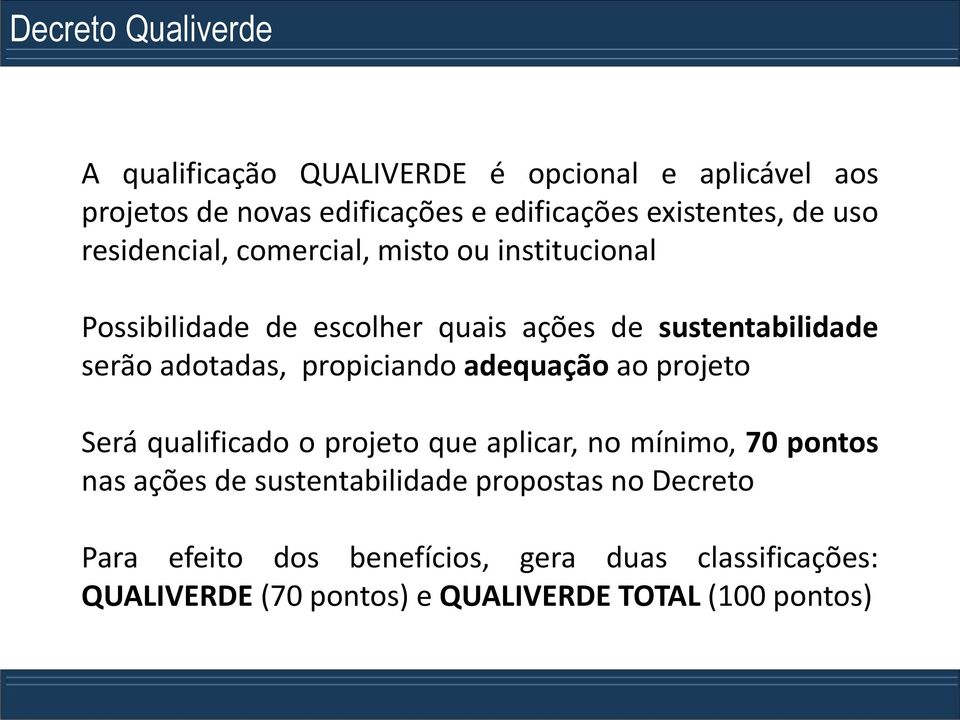 propiciando adequação ao projeto Será qualificado o projeto que aplicar, no mínimo, 70 pontos nas ações de sustentabilidade