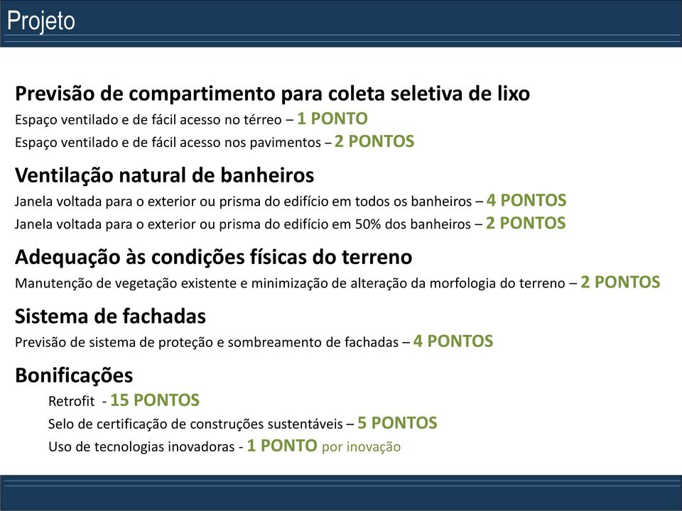 PONTOS Adequação às condições físicas do terreno Manutenção de vegetação existente e minimização de alteração da morfologia do terreno 2 PONTOS Sistema de fachadas Previsão de sistema