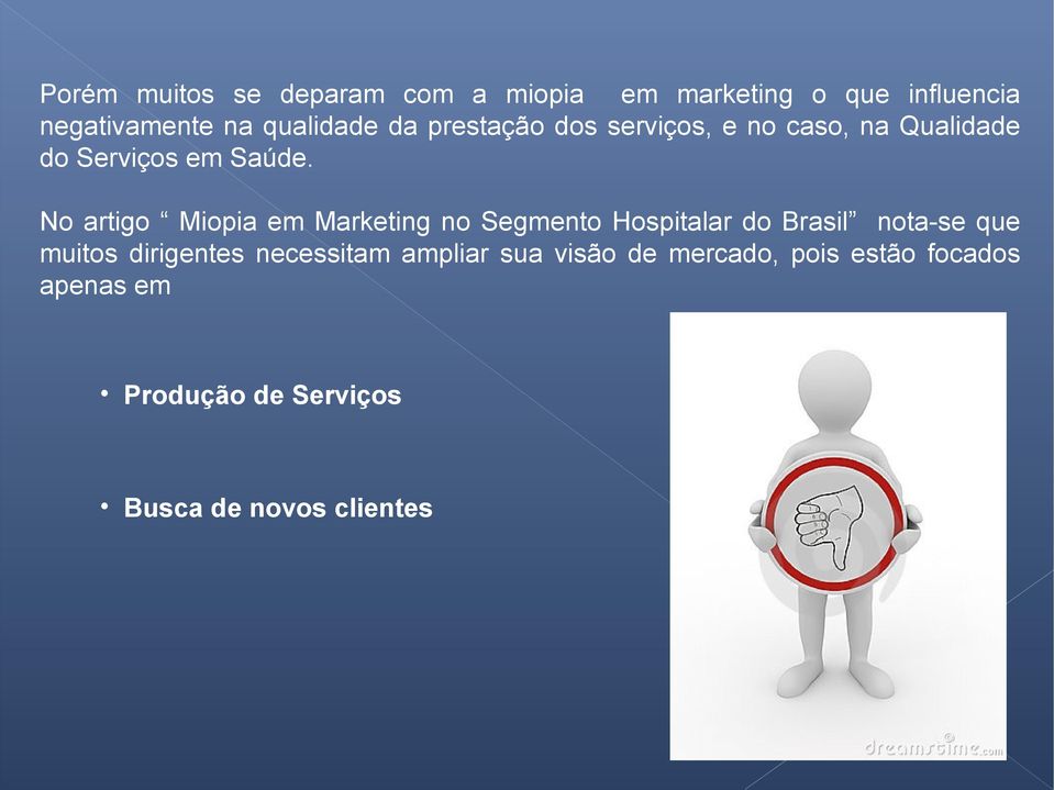 No artigo Miopia em Marketing no Segmento Hospitalar do Brasil nota-se que muitos dirigentes