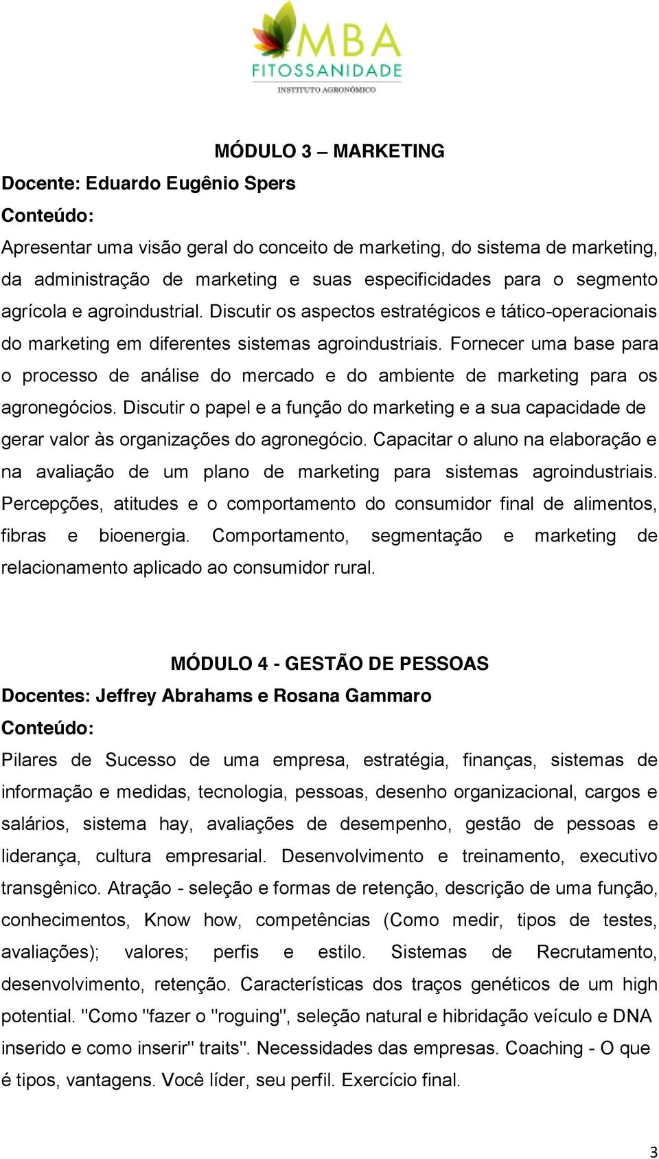 Fornecer uma base para o processo de análise do mercado e do ambiente de marketing para os agronegócios.