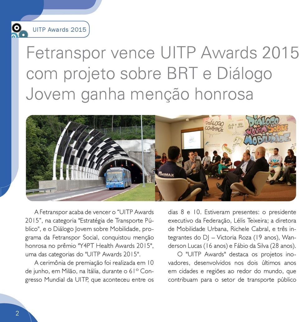 A cerimônia de premiação foi realizada em 10 de junho, em Milão, na Itália, durante o 61º Congresso Mundial da UITP, que aconteceu entre os dias 8 e 10.