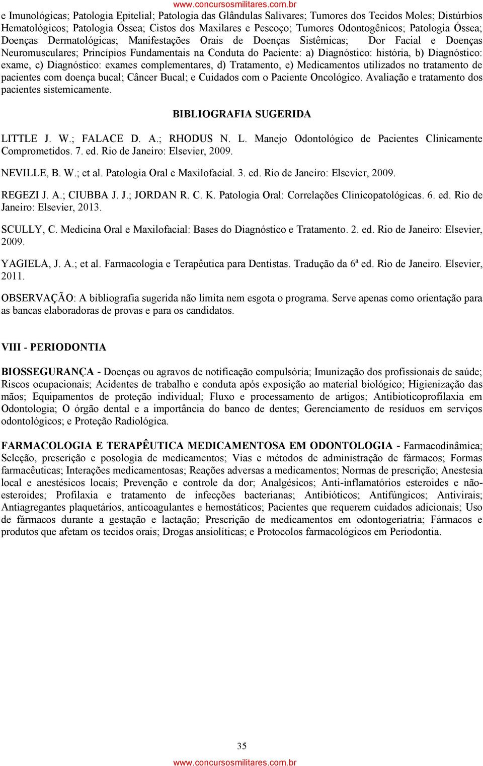 Diagnóstico: exame, c) Diagnóstico: exames complementares, d) Tratamento, e) Medicamentos utilizados no tratamento de pacientes com doença bucal; Câncer Bucal; e Cuidados com o Paciente Oncológico.