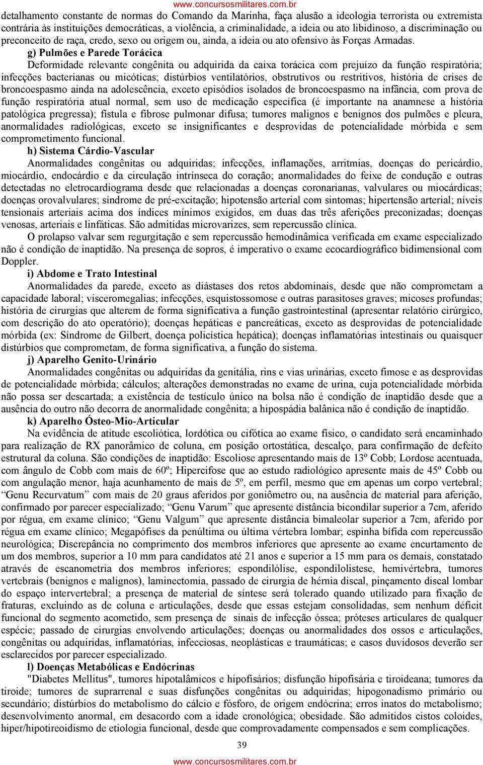 g) Pulmões e Parede Torácica Deformidade relevante congênita ou adquirida da caixa torácica com prejuízo da função respiratória; infecções bacterianas ou micóticas; distúrbios ventilatórios,