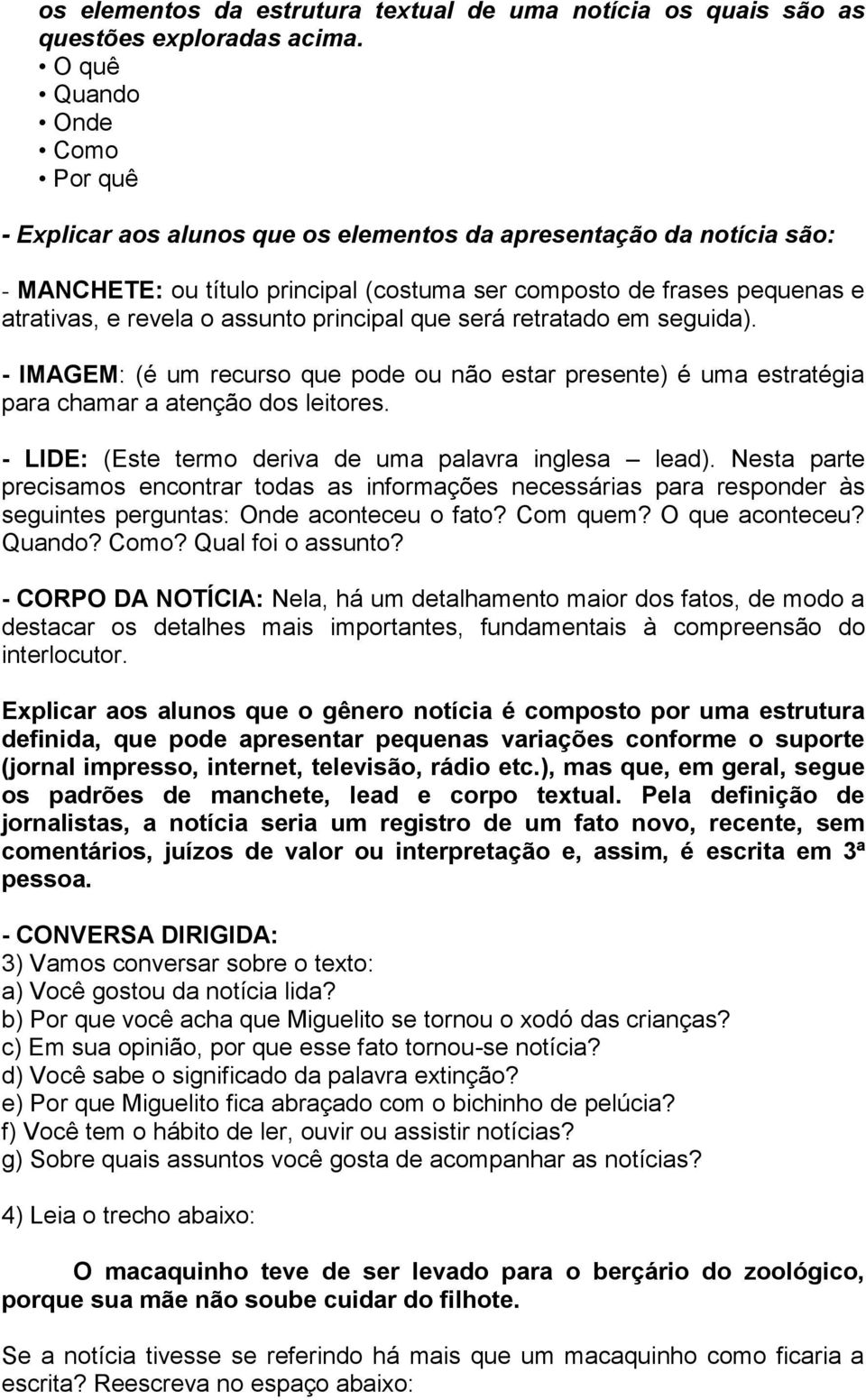 assunto principal que será retratado em seguida). - IMAGEM: (é um recurso que pode ou não estar presente) é uma estratégia para chamar a atenção dos leitores.