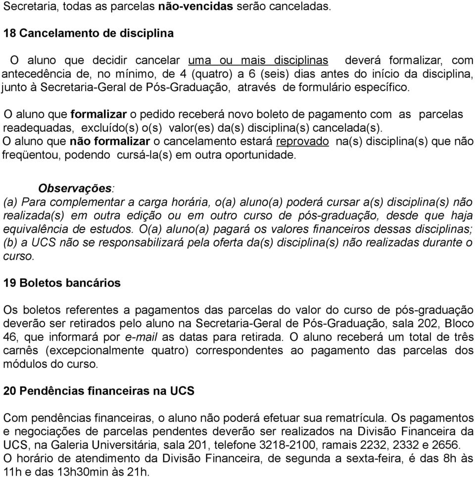 junto à Secretaria-Geral de Pós-Graduação, através de formulário específico.