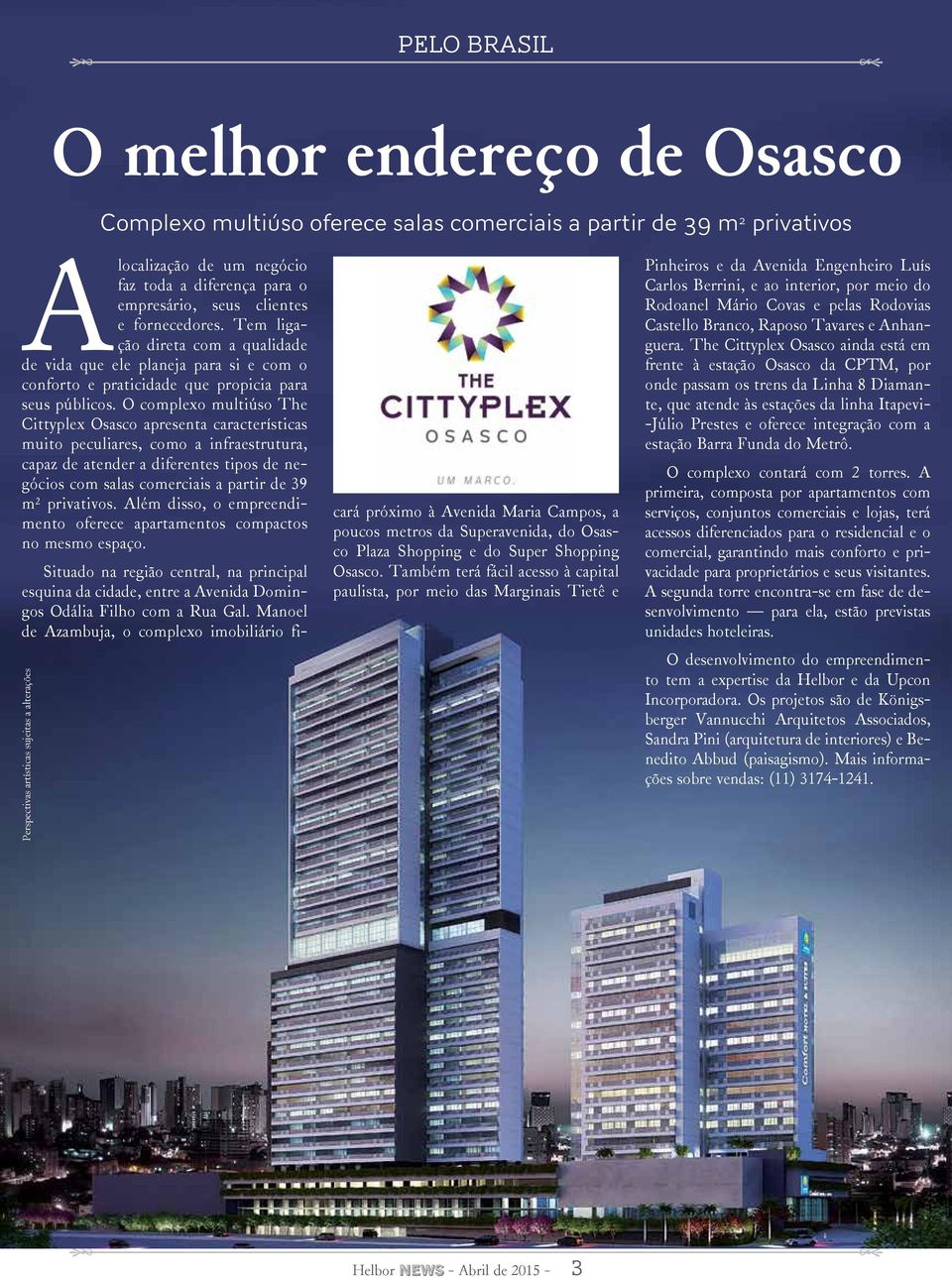 O complexo multiúso The Cittyplex Osasco apresenta características muito peculiares, como a infraestrutura, capaz de atender a diferentes tipos de negócios com salas comerciais a partir de 39 m²