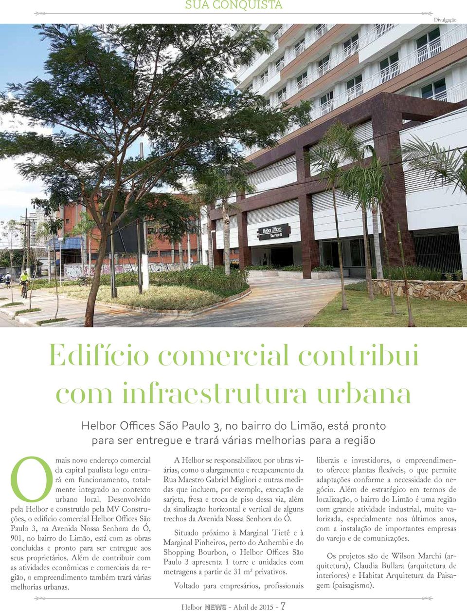 Desenvolvido pela Helbor e construído pela MV Construções, o edifício comercial Helbor Offices São Paulo 3, na Avenida Nossa Senhora do Ó, 901, no bairro do Limão, está com as obras concluídas e