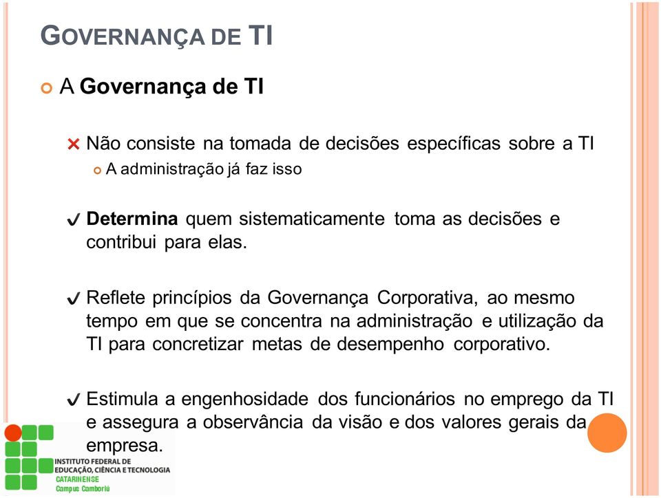 Reflete princípios da Governança Corporativa, ao mesmo tempo em que se concentra na administração e utilização da TI para