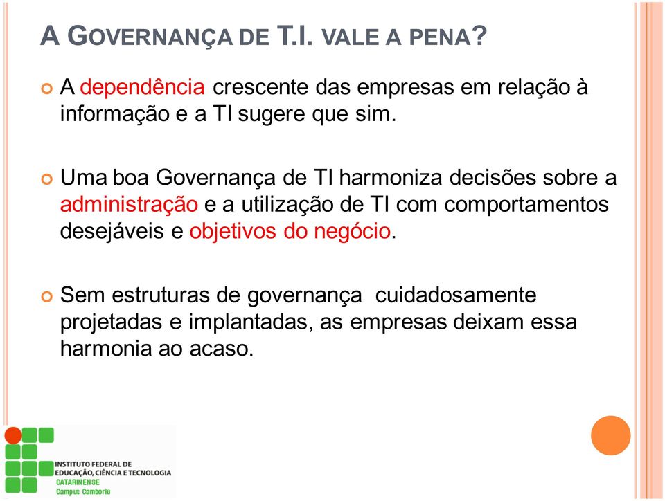 Uma boa Governança de TI harmoniza decisões sobre a administração e a utilização de TI com