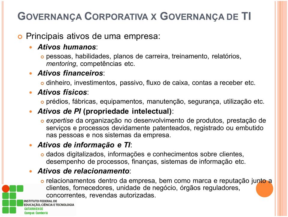 Ativos de PI (propriedade intelectual): expertise da organização no desenvolvimento de produtos, prestação de serviços e processos devidamente patenteados, registrado ou embutido nas pessoas e nos