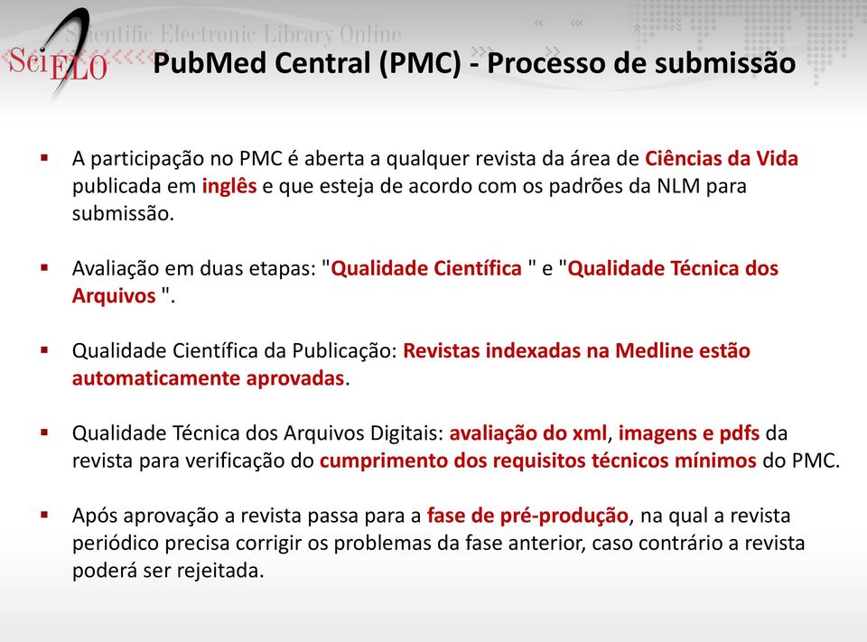 Qualidade Científica da Publicação: Revistas indexadas na Medline estão automaticamente aprovadas.