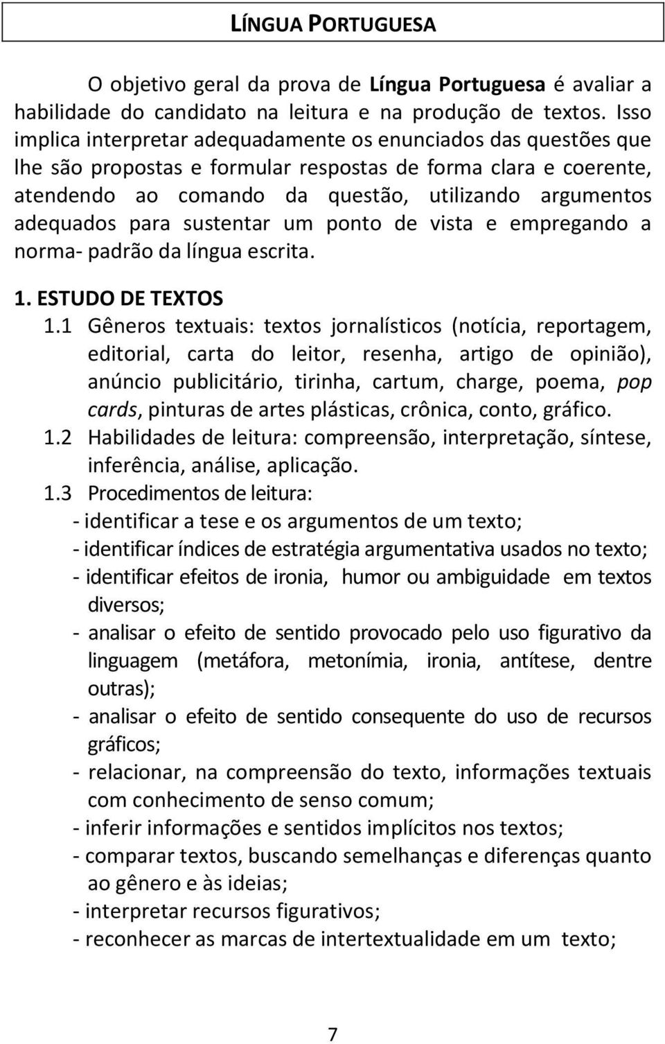 adequados para sustentar um ponto de vista e empregando a norma- padrão da língua escrita. 1. ESTUDO DE TEXTOS 1.