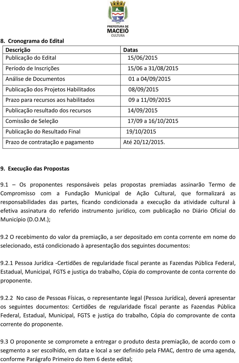 pagamento Até 20/12/2015. 9. Execução das Propostas 9.