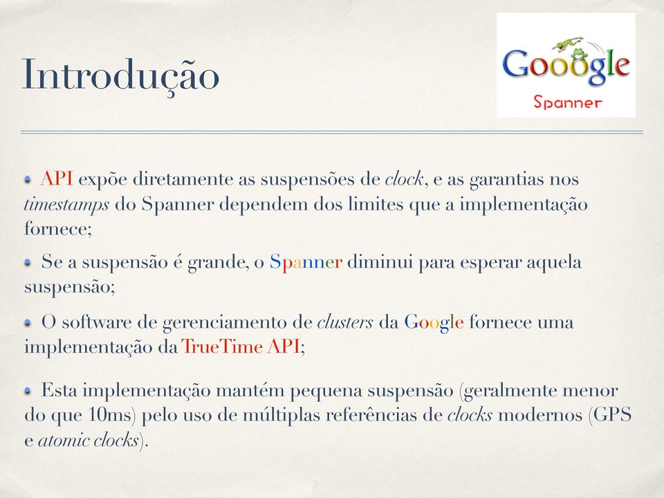 software de gerenciamento de clusters da Google fornece uma implementação da TrueTime API; Esta implementação mantém