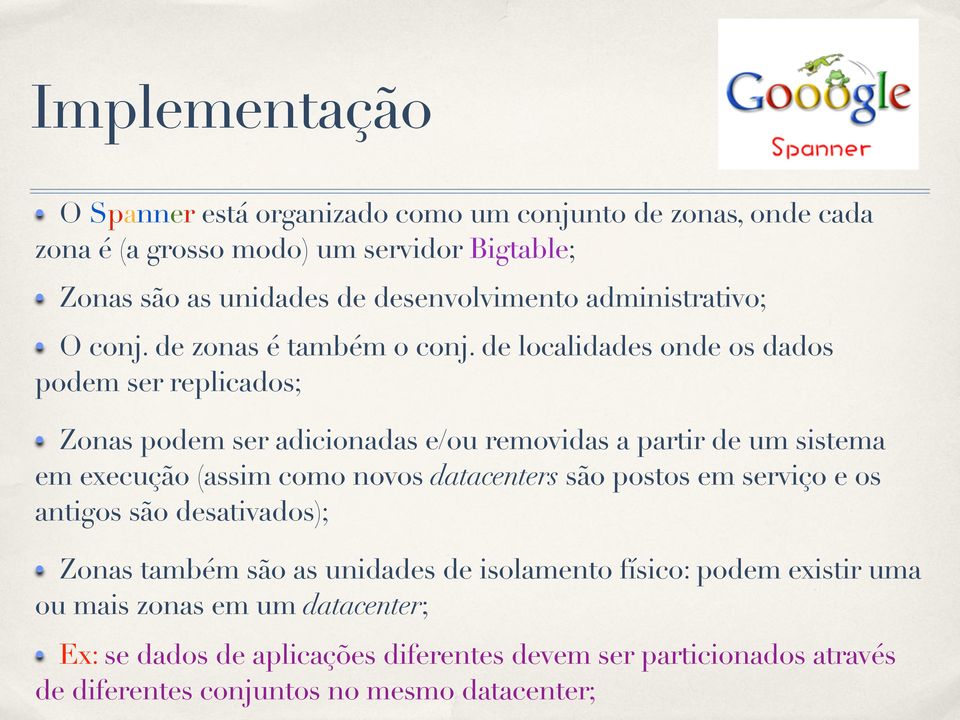 de localidades onde os dados podem ser replicados; Zonas podem ser adicionadas e/ou removidas a partir de um sistema em execução (assim como novos datacenters