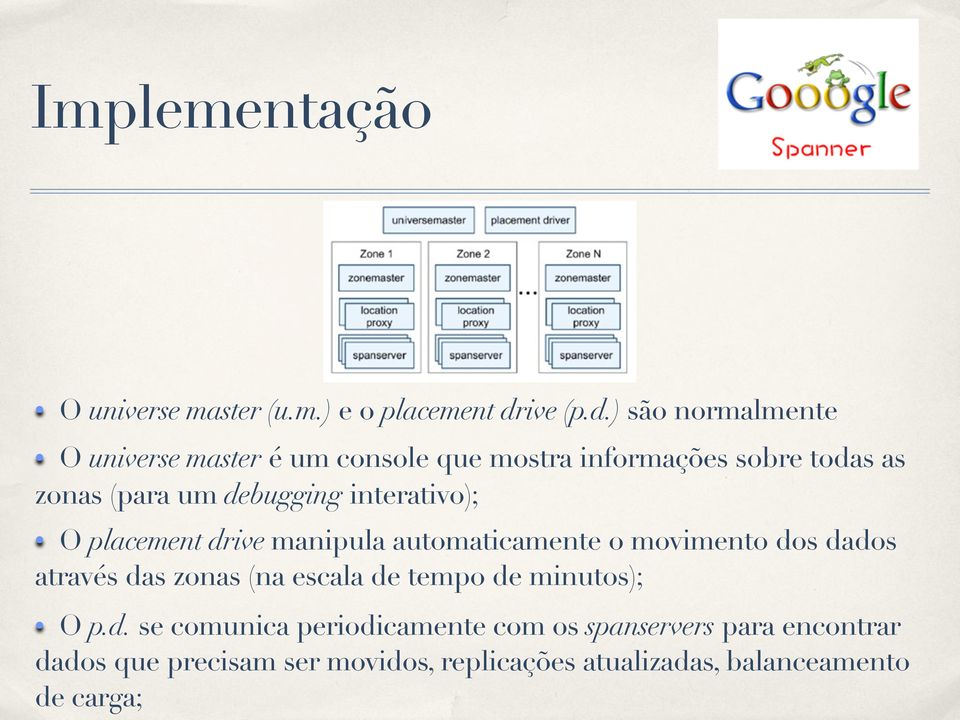 ) são normalmente O universe master é um console que mostra informações sobre todas as zonas (para um debugging