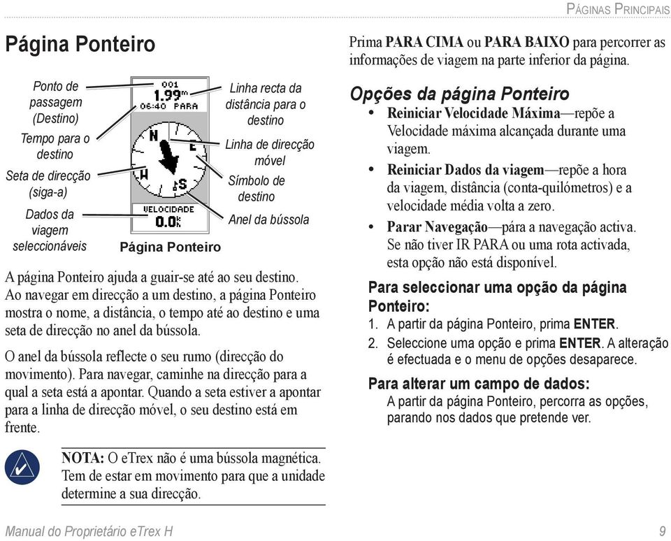 Ao navegar em direcção a um destino, a página Ponteiro mostra o nome, a distância, o tempo até ao destino e uma seta de direcção no anel da bússola.