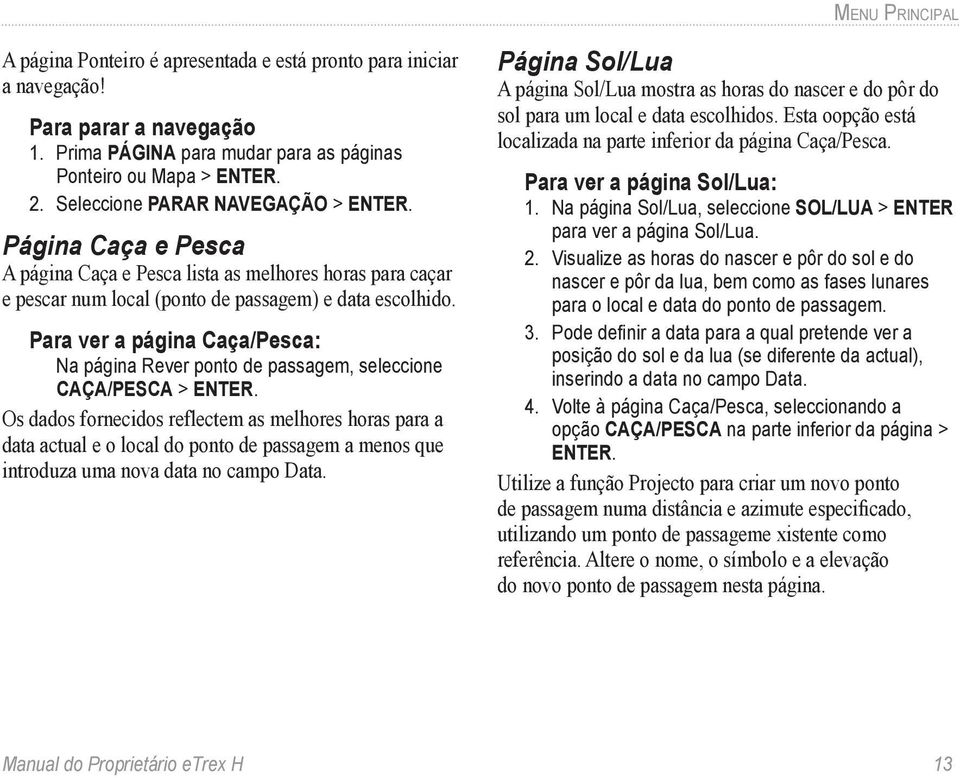 Para ver a página Caça/Pesca: Na página Rever ponto de passagem, seleccione CAÇA/PESCA > ENTER.