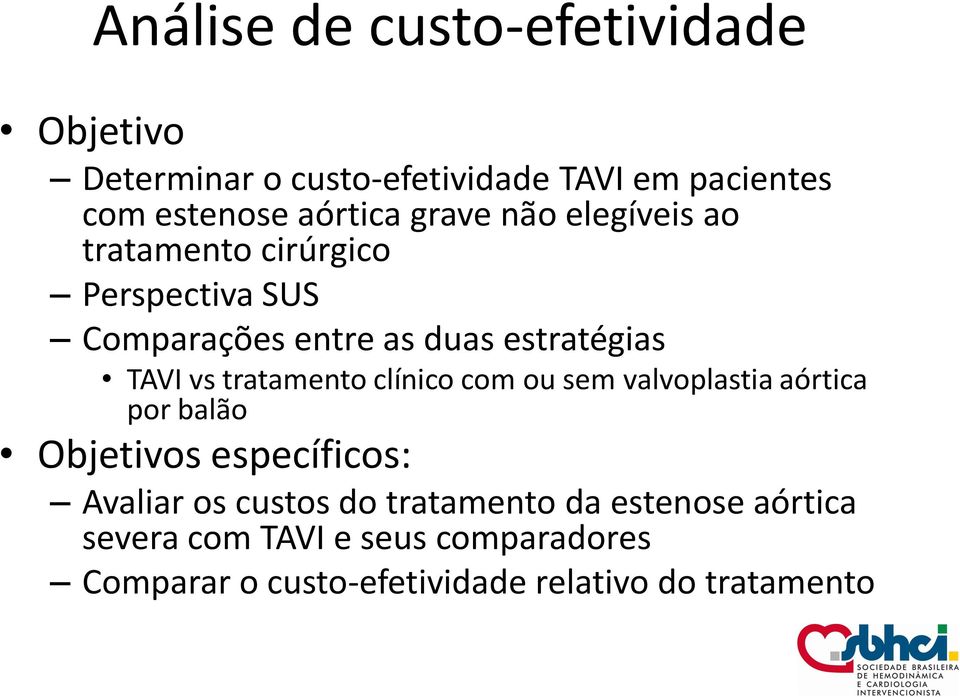 tratamento clínico com ou sem valvoplastia aórtica por balão Objetivos específicos: Avaliar os custos do