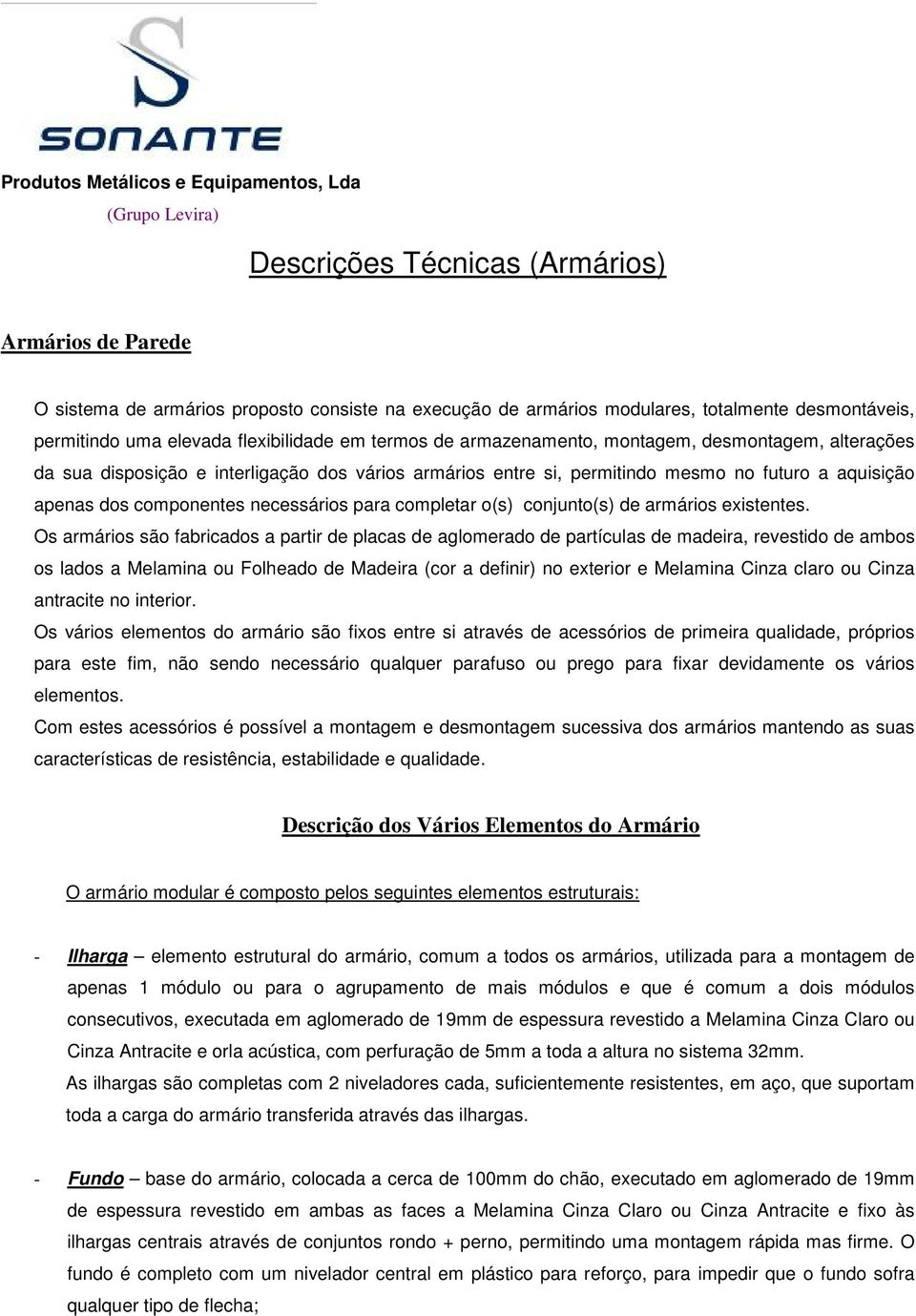 futuro a aquisição apenas dos componentes necessários para completar o(s) conjunto(s) de armários existentes.