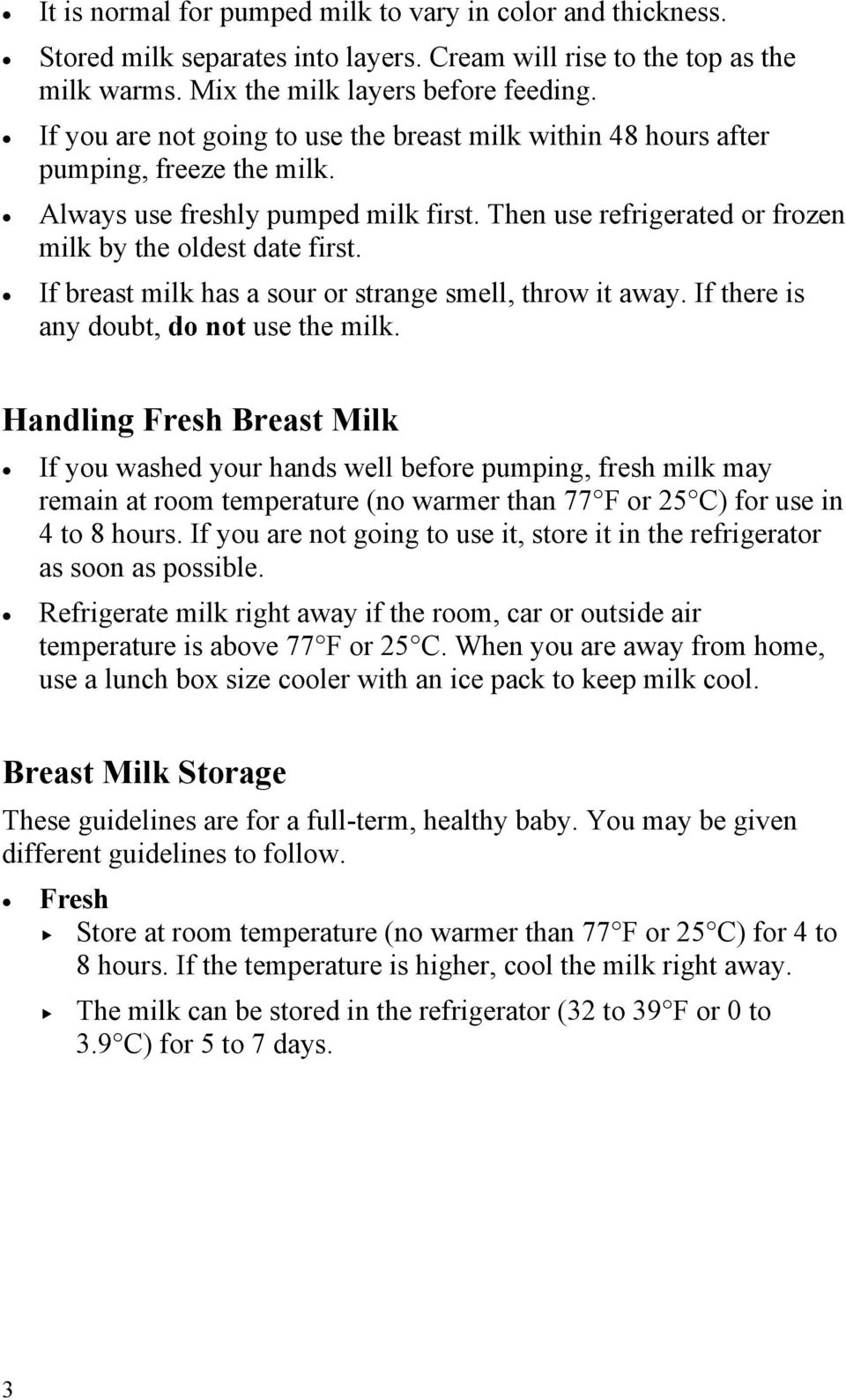 If breast milk has a sour or strange smell, throw it away. If there is any doubt, do not use the milk.