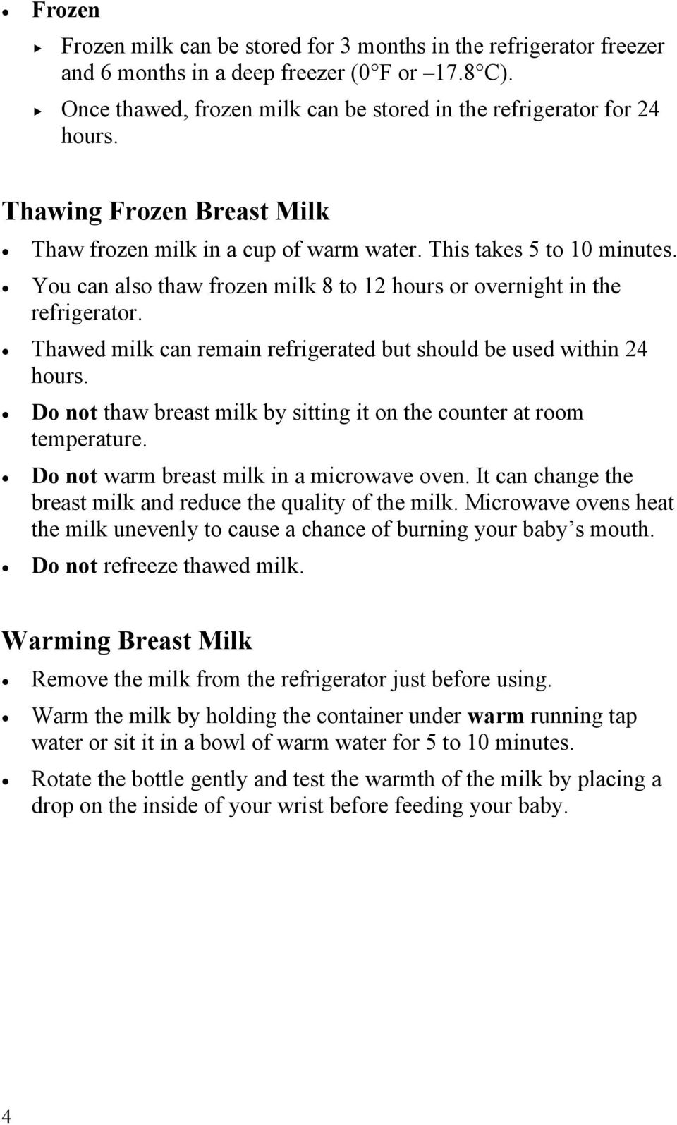 Thawed milk can remain refrigerated but should be used within 24 hours. Do not thaw breast milk by sitting it on the counter at room temperature. Do not warm breast milk in a microwave oven.
