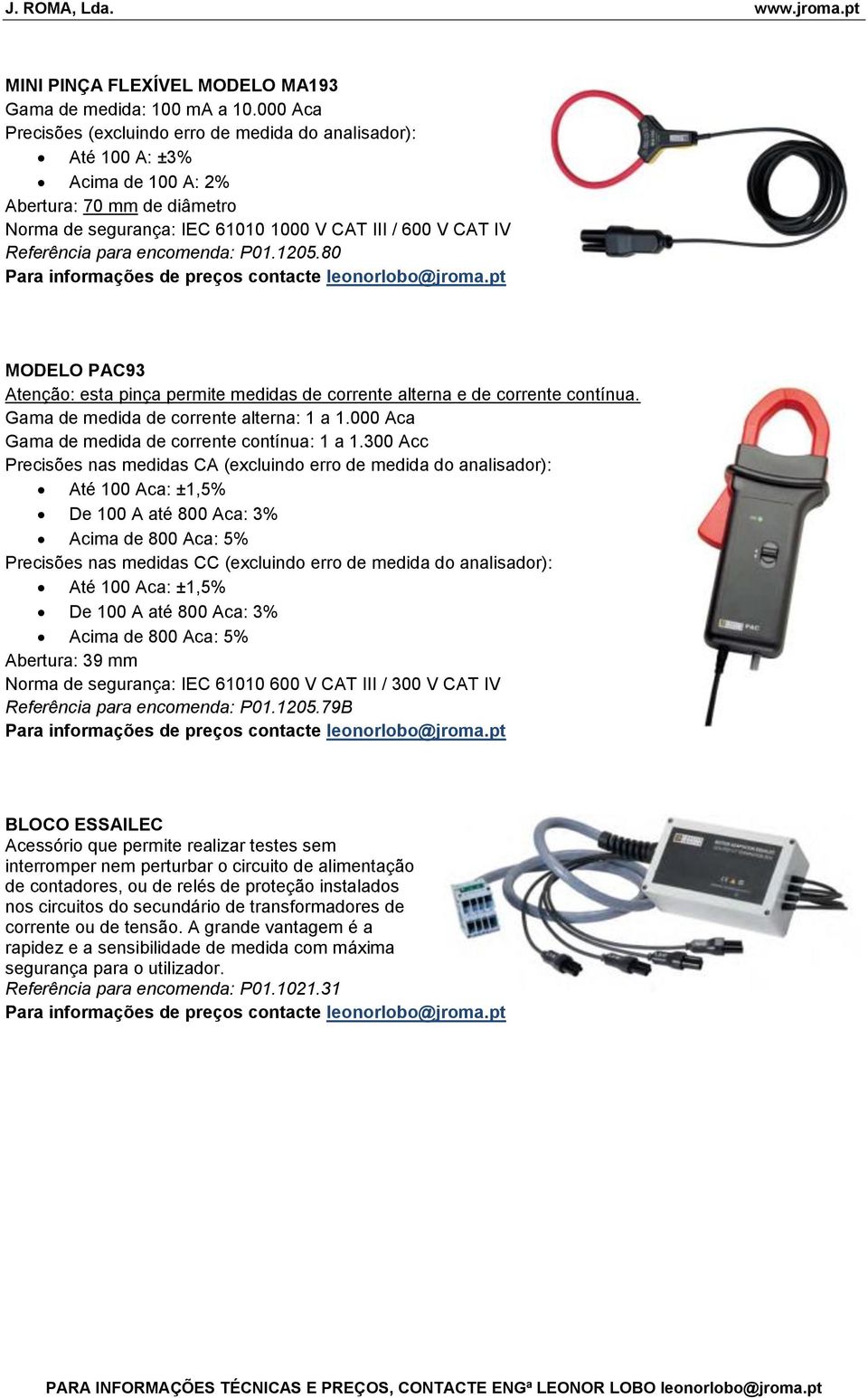 encomenda: P01.1205.80 MODELO PAC93 Atenção: esta pinça permite medidas de corrente alterna e de corrente contínua. Gama de medida de corrente alterna: 1 a 1.