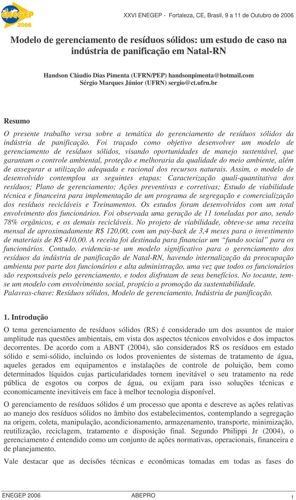 Foi traçado como objetivo desenvolver um modelo de gerenciamento de resíduos sólidos, visando oportunidades de manejo sustentável, que garantam o controle ambiental, proteção e melhoraria da