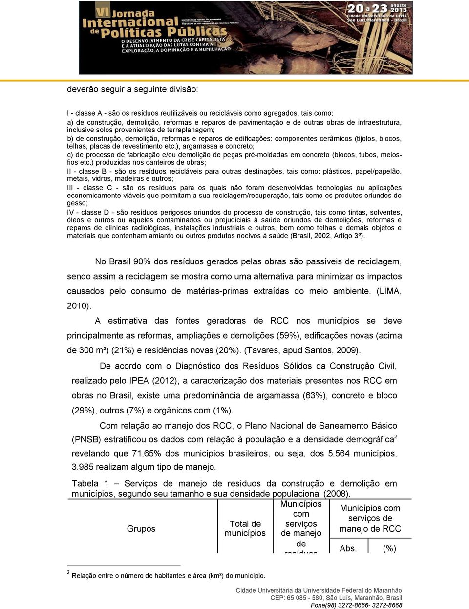 revestimento etc.), argamassa e concreto; c) de processo de fabricação e/ou demolição de peças pré-moldadas em concreto (blocos, tubos, meiosfios etc.