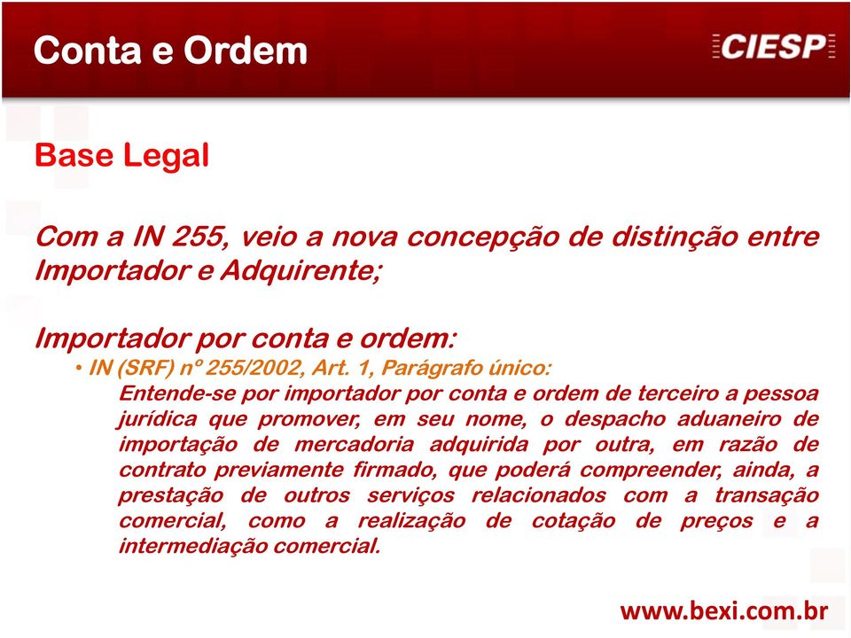 1, Parágrafo único: Entende-se por importador por conta e ordem de terceiro a pessoa jurídica que promover, em seu nome, o despacho