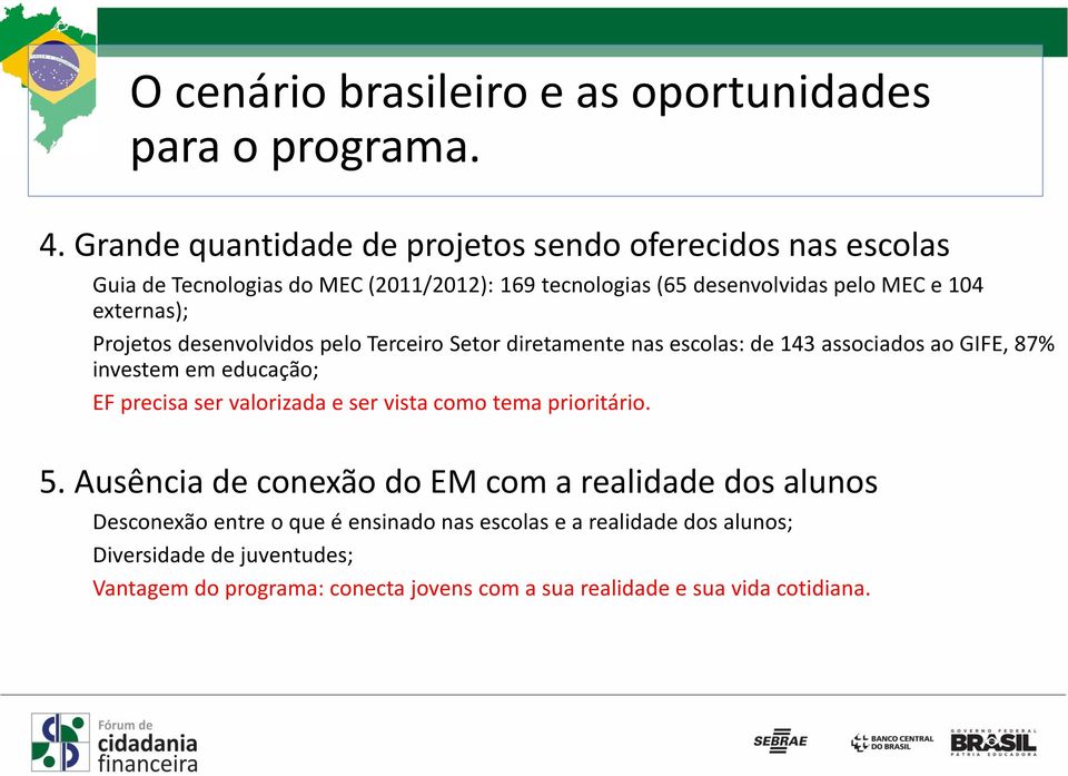 Projetos desenvolvidos pelo Terceiro Setor diretamente nas escolas: de 143 associados ao GIFE, 87% investem em educação; EF precisa ser valorizada e ser vista